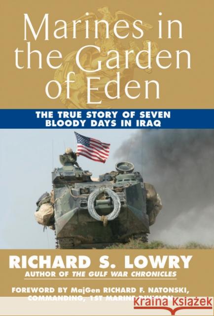 Marines in the Garden of Eden: The True Story of Seven Bloody Days in Iraq Richard S. Lowry 9780425215296 Berkley Publishing Group - książka