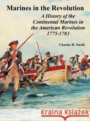 Marines in the Revolution: A History of the Continental Marines in the American Revolution 1775-1783 Smith, Charles R. 9781410224668 University Press of the Pacific - książka