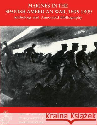 Marines in the Spanish-American War: 1895-1899: Anthology and Annotated Bibliography U. S. Marine Corps Historica Jack Shulimson Wanda J. Renfrow 9781482323368 Createspace - książka