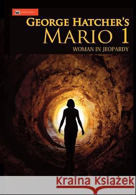 Mario 1: Woman in Jeopardy: George J. Hatcher Allie Bates Mangojuicy 9780996592703 Pretty Face, Inc. DBA Casahatcher Press - książka
