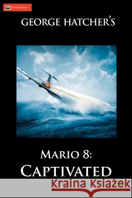 Mario 8: Captivated: Captivated George J. Hatcher 9781733235129 Casahatcherpress - książka