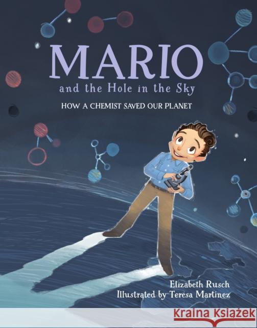 Mario and the Hole in the Sky: How a Chemist Saved Our Planet Elizabeth Rusch Teresa Martinez 9781580895811 Charlesbridge Publishing,U.S. - książka