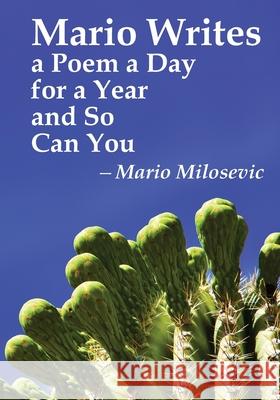 Mario Writes a Poem a Day for a Year and So Can You Mario Milosevic 9781949644623 Green Snake Publishing - książka