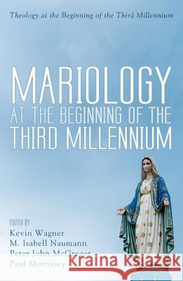 Mariology at the Beginning of the Third Millennium Kevin Wagner M. Isabell Naumann Peter John McGregor 9781532601439 Pickwick Publications - książka