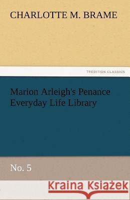 Marion Arleigh's Penance Everyday Life Library No. 5 Charlotte M Brame 9783842477698 Tredition Classics - książka