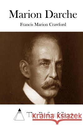 Marion Darche Francis Marion Crawford The Perfect Library 9781511697958 Createspace - książka