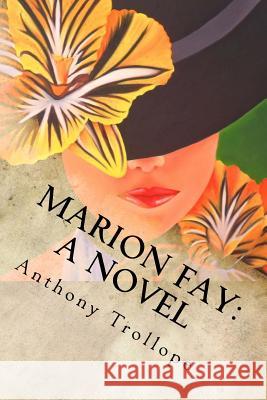 Marion Fay: A Novel: Complete Anthony Trollope 9781546502890 Createspace Independent Publishing Platform - książka