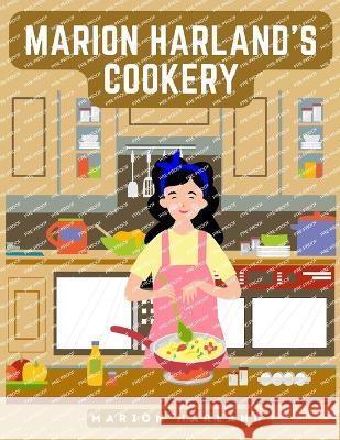 Marion Harland's Cookery Guide: A Series of Familiar Lessons for Young Housekeepers Marion Harland   9781805473398 Intell Book Publishers - książka