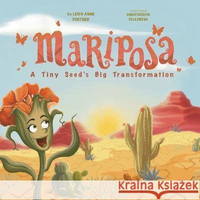 Mariposa: A Tiny Seed's Big Transformation Leigh A Fortner, Anastassiya Selezneva 9781737841401 Spread the Light Books - książka
