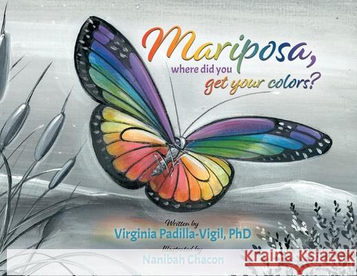 Mariposa, Where Did You Get Your Colors? Virginia Padilla-Vigil Nanibah Chacon 9781931079440 Condor Publishing, Inc. - książka