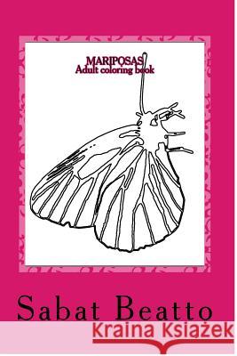 Mariposas: Coloring Butterflies Sabat Beatto 9781541323117 Createspace Independent Publishing Platform - książka