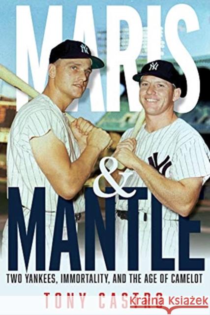 Maris & Mantle: Two Yankees, Baseball Immortality, and the Age of Camelot Castro, Tony 9781629378091 Triumph Books (IL) - książka