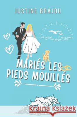 Mari?s les pieds mouill?s: Une romance mariage arrang? en Italie Justine Brajou 9782959371950 978-2-9593719 - książka