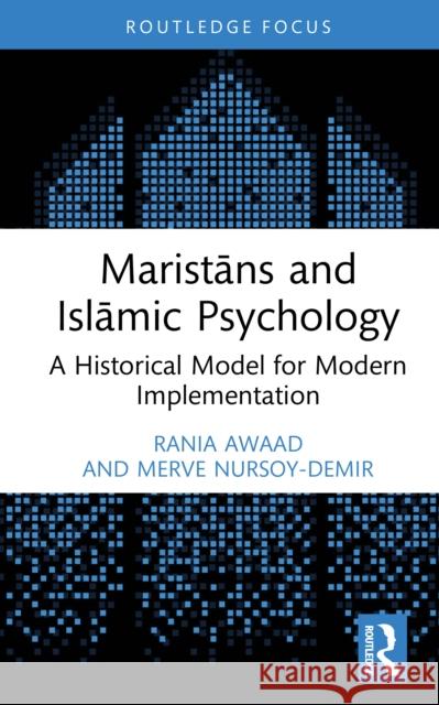 Maristāns and Islāmic Psychology: A Historical Model for Modern Implementation Rania Awaad Merve Nursoy-Demir 9781032359694 Taylor & Francis Ltd - książka