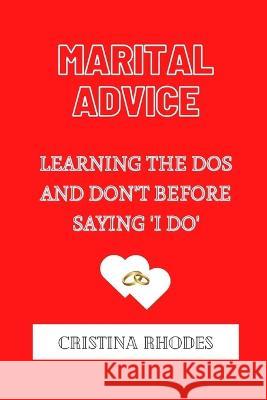 Marital Advice: Learning the DOS and Don't Before Saying 'i Do' Cristina Rhodes 9798359538640 Independently Published - książka
