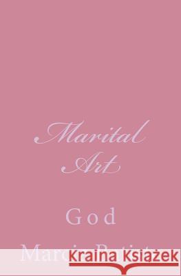 Marital Art: God Marcia Batiste 9781496134950 Createspace - książka