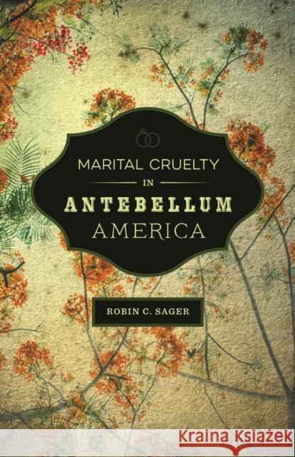 Marital Cruelty in Antebellum America Robin C. Sager 9780807163108 Lsu Press - książka