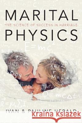 Marital Physics: The Science Of Success In Marriage Herald, Pauline 9780958522694 Ozfame Inc - książka