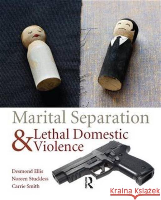 Marital Separation and Lethal Domestic Violence Desmond Ellis Noreen Stuckless Carrie Smith 9781138139749 Routledge - książka