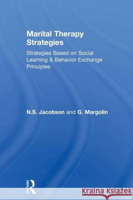 Marital Therapy Strategies Based on Social Learning & Behavior Exchange Principles: Strategies Based on Social Learning and Behavior Exchange Principl Jacobson, N. S. 9781138004351 Routledge - książka