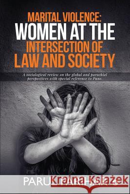 Marital Violence: Women at the intersection of Law and Society: A sociological review on the global and parochial perspectives with spec Parul Parihar 9781645872764 Notion Press - książka