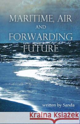 Maritime, Air And Forwarding Future Sanda 9781519535252 Createspace Independent Publishing Platform - książka