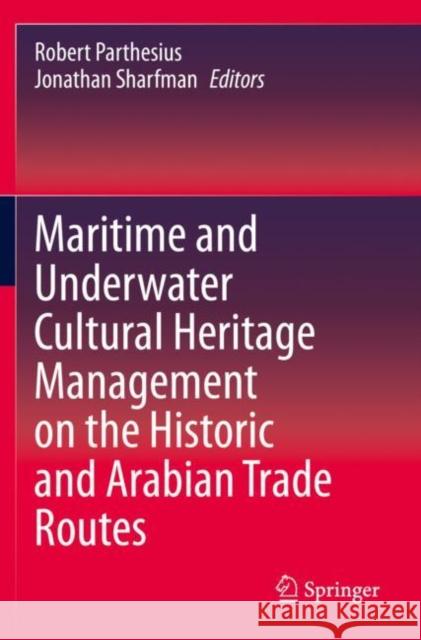 Maritime and Underwater Cultural Heritage Management on the Historic and Arabian Trade Routes  9783030558390 Springer International Publishing - książka