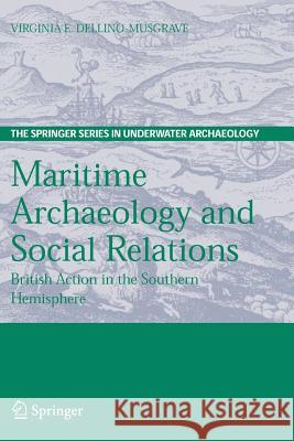 Maritime Archaeology and Social Relations: British Action in the Southern Hemisphere Dellino-Musgrave, Virginia 9781441941428 Not Avail - książka