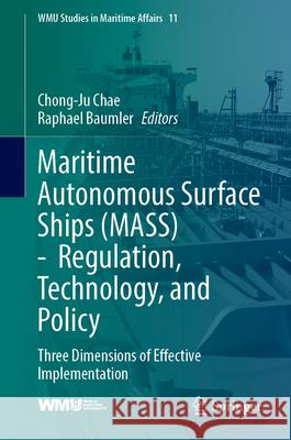 Maritime Autonomous Surface Ships (Mass) - Regulation, Technology, and Policy: Three Dimensions of Effective Implementation Chong-Ju Chae Raphael Baumler 9783031694363 Springer - książka