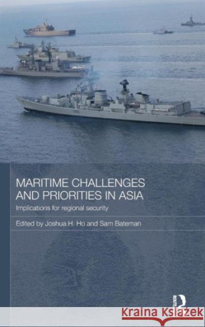 Maritime Challenges and Priorities in Asia: Implications for Regional Security Ho, Joshua 9780415516990 Routledge - książka