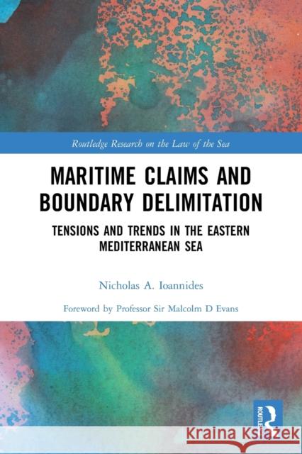 Maritime Claims and Boundary Delimitation: Tensions and Trends in the Eastern Mediterranean Sea Nicholas A. Ioannides 9780367530679 Routledge - książka