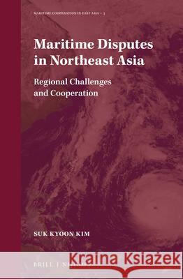 Maritime Disputes in Northeast Asia: Regional Challenges and Cooperation Kim 9789004344211 Brill - Nijhoff - książka