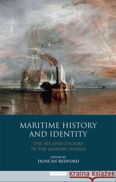 Maritime History and Identity : The Sea and Culture in the Modern World Duncan Redford 9781780763293 I. B. Tauris & Company - książka