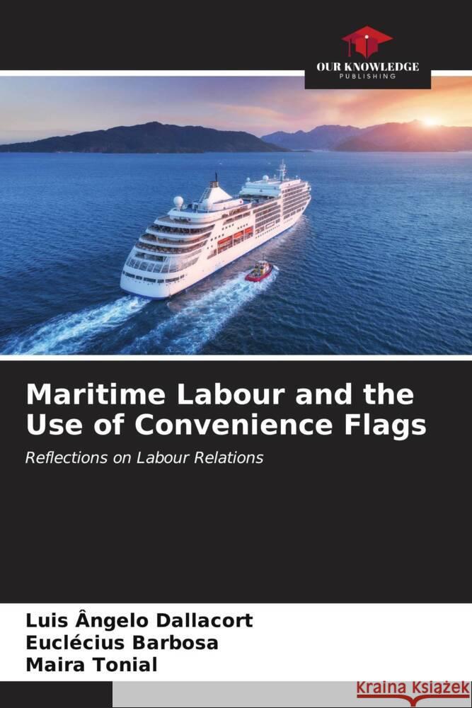 Maritime Labour and the Use of Convenience Flags Luis ?ngelo Dallacort Eucl?cius Barbosa Maira Tonial 9786207154166 Our Knowledge Publishing - książka