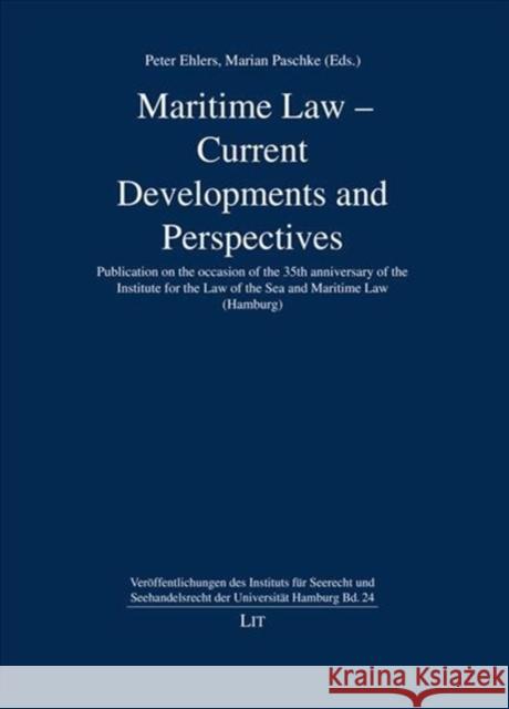 Maritime Law - Current Developments and Perspectives : Publication on the occasion of the 35th anniversary of the Institute for the Law of the Sea and Maritime Law (Hamburg) Peter Ehlers Marian Paschke 9783643910721 Lit Verlag - książka