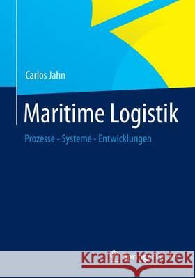 Maritime Logistik: Prozesse - Systeme - Entwicklungen Jahn, Carlos 9783834941602 Springer Gabler - książka