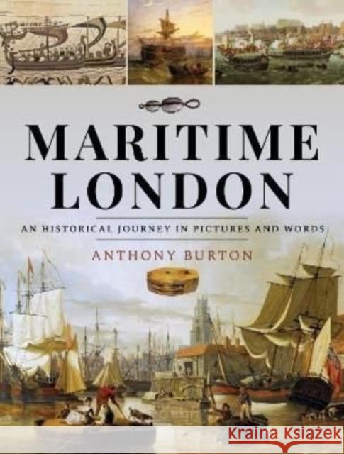 Maritime London: An Historical Journey in Pictures and Words Anthony Burton 9781399092876 Pen & Sword Books Ltd - książka