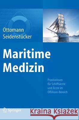 Maritime Medizin: Praxiswissen Für Schiffsärzte Und Ärzte Im Offshore-Bereich Ottomann, Christian 9783642554377 Springer - książka