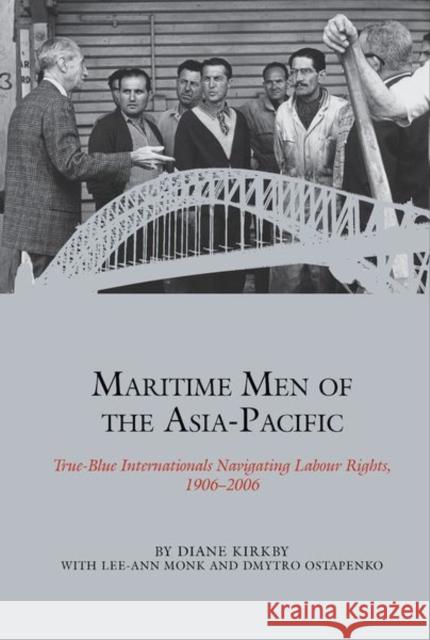 Maritime Men of the Asia-Pacific: True-Blue Internationals Navigating Labour Rights 1906-2006 Diane Kirkby 9781802077193 Liverpool University Press - książka