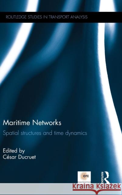 Maritime Networks: Spatial Structures and Time Dynamics Cesar Ducruet 9781138911253 Routledge - książka