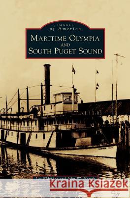 Maritime Olympia and South Puget Sound Les Eldridge John W. Hough 9781540216045 Arcadia Publishing Library Editions - książka