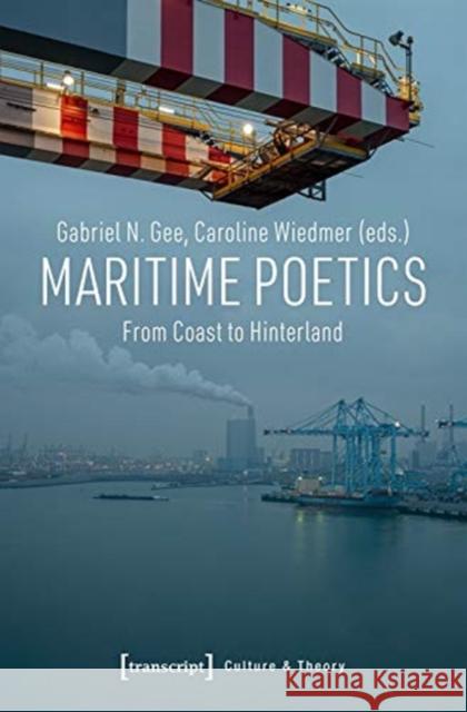 Maritime Poetics: From Coast to Hinterland Caroline Wiedmer Gabriel N. Gee 9783837650235 Transcript Publishing - książka