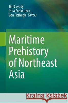 Maritime Prehistory of Northeast Asia: With a Foreword by Dr. William W. Fitzhugh Cassidy, Jim 9789811911170 Springer Nature Singapore - książka