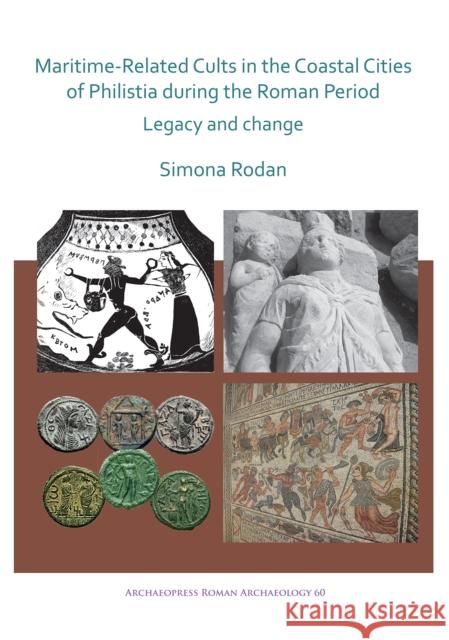 Maritime-Related Cults in the Coastal Cities of Philistia during the Roman Period: Legacy and Change Simona Rodan 9781789692563 Archaeopress - książka