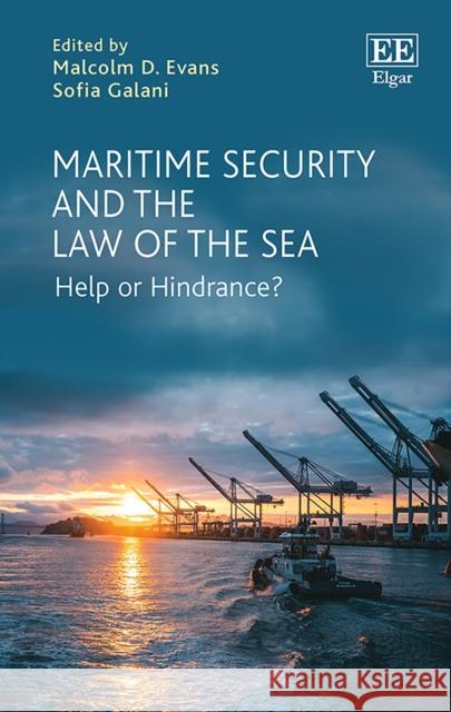Maritime Security and the Law of the Sea: Help or Hindrance? Malcolm D. Evans Sofia Galani  9781788971409 Edward Elgar Publishing Ltd - książka