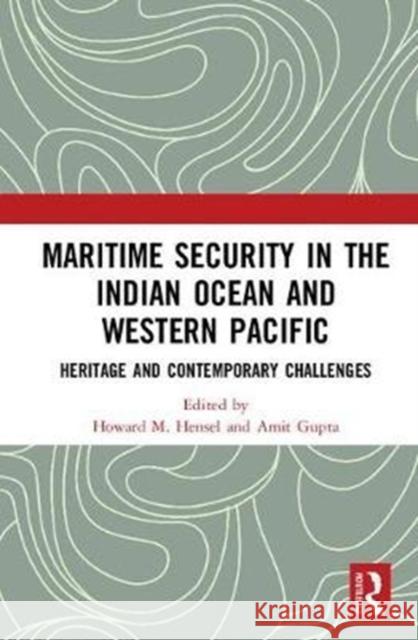 Maritime Security in the Indian Ocean and Western Pacific: Heritage and Contemporary Challenges Amit Gupta Howard M. Hensel 9780415789479 Routledge - książka