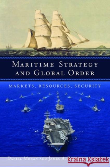 Maritime Strategy and Global Order: Markets, Resources, Security Daniel Moran James A. Russell 9781626160729 Georgetown University Press - książka
