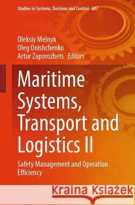 Maritime Systems, Transport and Logistics IІ: Safety Management and Operation Efficiency Oleksiy Melnyk Oleg Onishchenko Artur Zaporozhets 9783032303271 Springer - książka