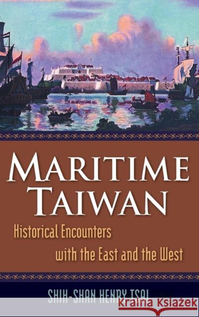 Maritime Taiwan: Historical Encounters with the East and the West Tsai, Shih-Shan Henry 9780765623287 M.E. Sharpe - książka