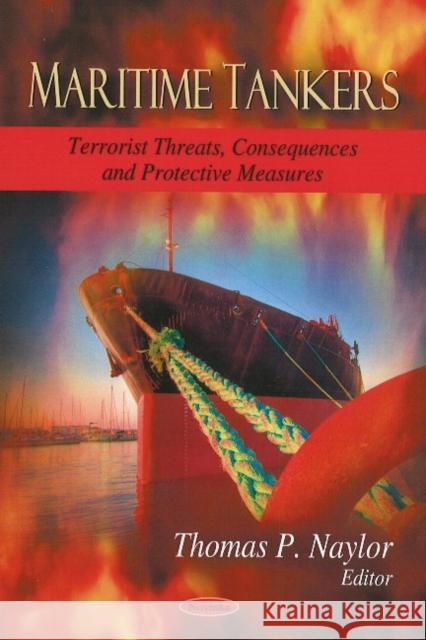 Maritime Tankers: Terrorist Threats, Consequences & Protective Measures Thomas P Naylor 9781606922057 Nova Science Publishers Inc - książka